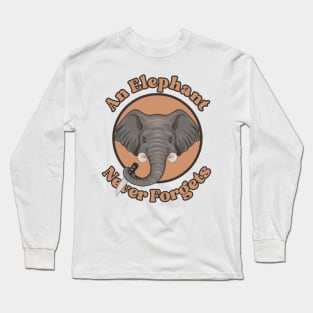 An Elephant Never Forgets Long Sleeve T-Shirt